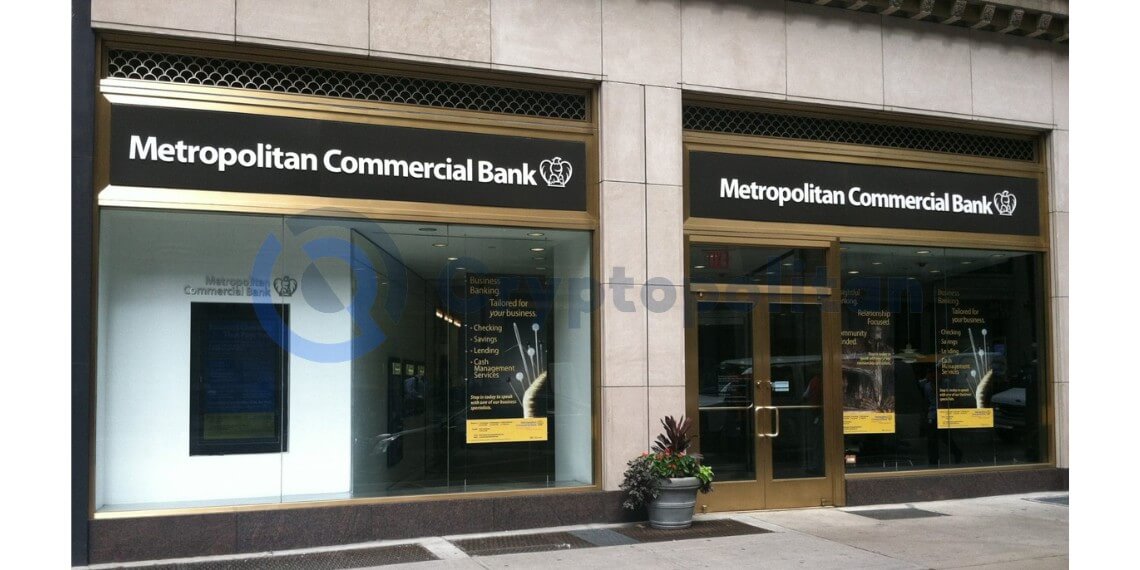 New York-based Metropolitan Commercial Bank Nears Full Crypto Market Exit Amid Industry Turmoil